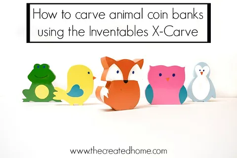 Animal Coin Banks using the X-Carve